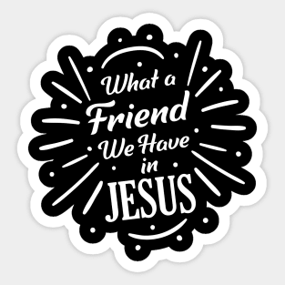 What A Friend In Jesus Sticker